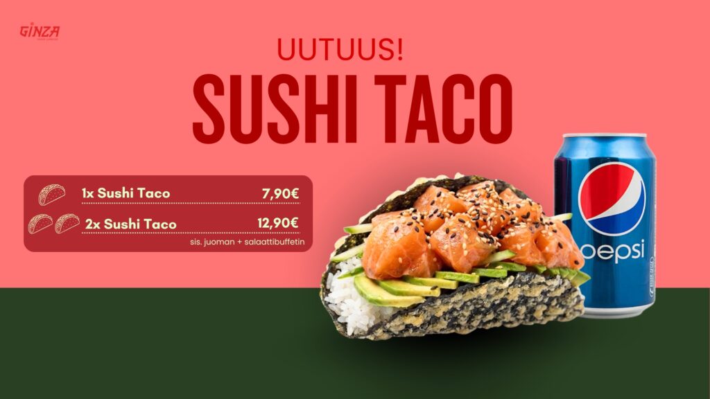 Uutuus: Sushi Taco 7,90 €, kaksi 12,90 €, sisältää juoman ja salaattibuffetin